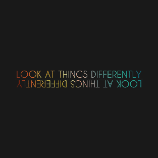 Look at things differently T-Shirt