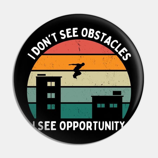 I Don't See Obstacles I See Opportunity Parkour Pin by starryskin