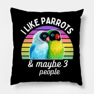 I Like Lovebird Parrots and Maybe 3 People Pillow