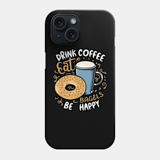 Drink Coffee Eat Bagels Be Happy Phone Case