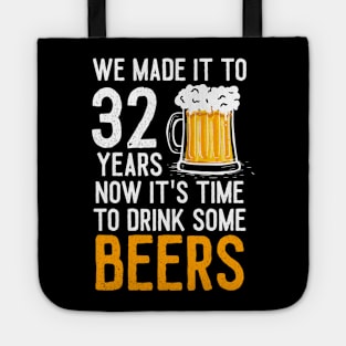 We Made it to 32 Years Now It's Time To Drink Some Beers Aniversary Wedding Tote