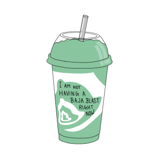 Not Having A Baja Blast Right Now T-Shirt