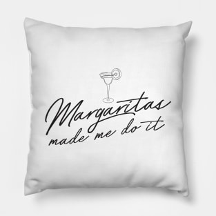 Margaritas made me do it Pillow