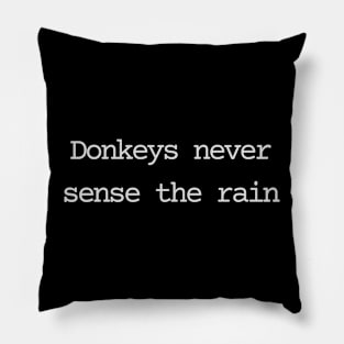 Donkeys never sense the rain Pillow
