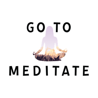 Go To Meditate, Don't Hate Meditation, Stay Healthy T-Shirt