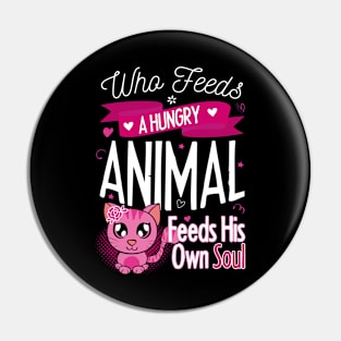 WHO FEEDS A HUNGRY ANIMAL, FEEDS HIS OWN SOUL Pin