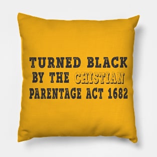 Graphic Design for Turned Black by the Christian Parentage Act Pillow