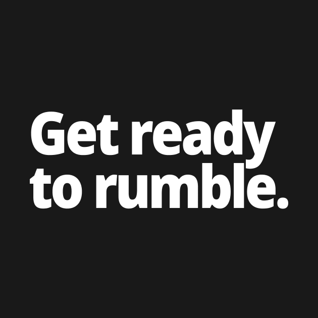 Get ready to rumble. by WittyChest