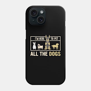 im here to pet all dogs Phone Case