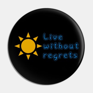 Live without regrets Pin