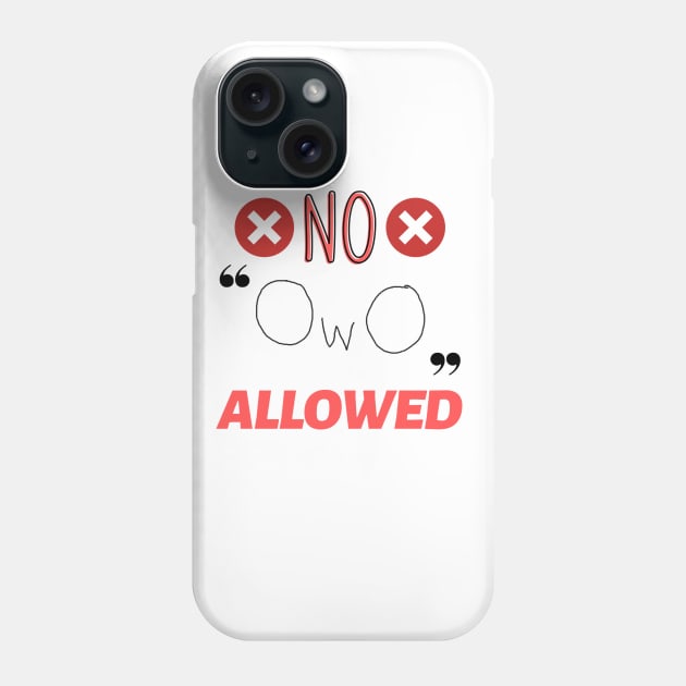 No OwO Allowed Phone Case by SpaceDogLaika