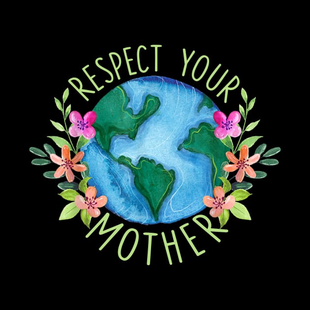 Respect Your Mother Save Mother Earth Love Environment Protection by Schied Tungu 