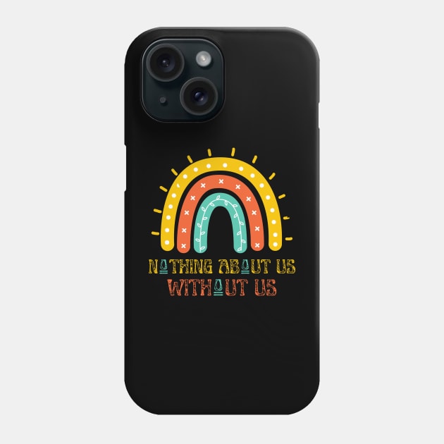 Nothing About Us Without Us Phone Case by JustBeSatisfied