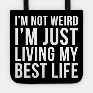 Im Not Weird Im Just Living My Best Life Tote