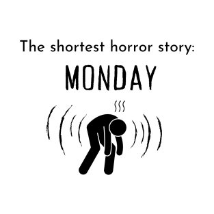 The shortest horror story: Monday. T-Shirt