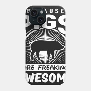 Pigs Are Freaking Awesome Phone Case