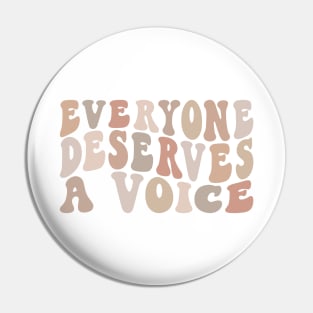 Everyone Deserves A Voice Pin