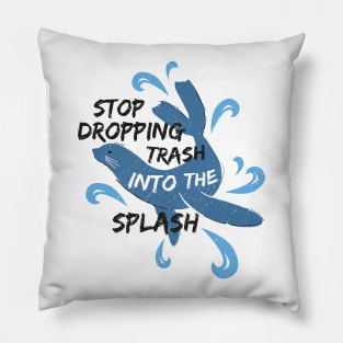 Stop Dropping Trash Into The Splash - Seal Pillow