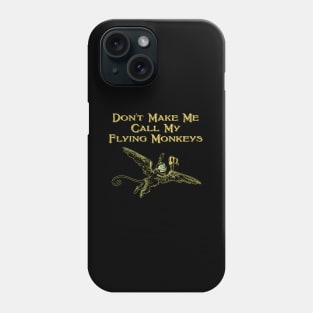 Don'T Make Me Call My Flying Monkeys Phone Case