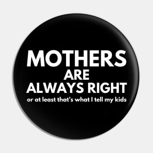 Funny Mom Mothers Are Always Right Mothers Day Pin