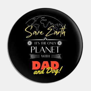 Save Earth It's the Only Place with Dad and Dog Daddy T shirt Pin