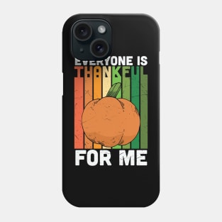 Everyone Is Thankful For Me Phone Case