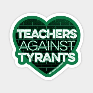 Teachers Against Tyrants Magnet