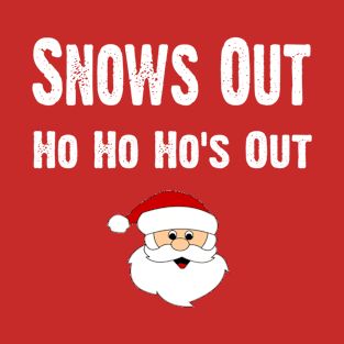 Snows Out Ho Ho Hos Out T-Shirt