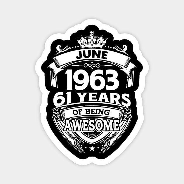 June 1963 61 Years Of Being Awesome 61st Birthday Magnet by D'porter