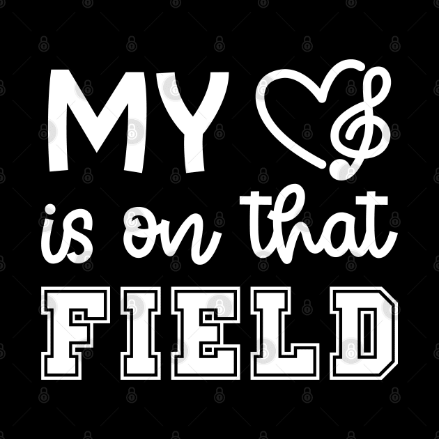 My Heart Is On That Field Marching Band Mom Cute Funny by GlimmerDesigns