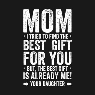 Mom The Best Gift Is Me Mothers Day T-Shirt