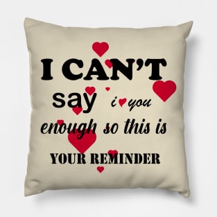 i cant say i love you enough so this is your reminder Pillow