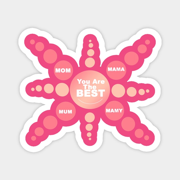 Mom! You are the Best - special Gift for mothers Magnet by FoolDesign