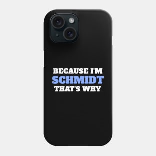 Because I'm Schmidt That's Why Phone Case