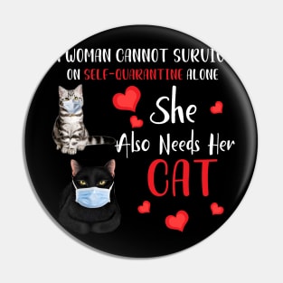 A Woman Cannot Survive On Self-Quarantine Alone Cat Pin