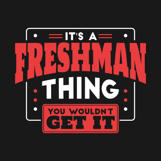 It's a Freshman Thing, You Wouldn't Get It // Back to School Freshman Year by SLAG_Creative