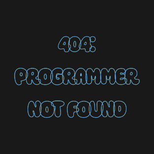 404: Programmer Not Found Programming T-Shirt