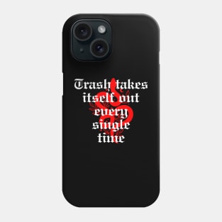 Trash takes itself out every single time Phone Case