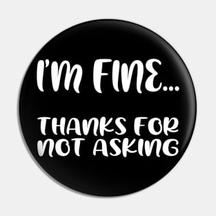 I'm fine...thanks for not asking, funny quote gift idea Pin