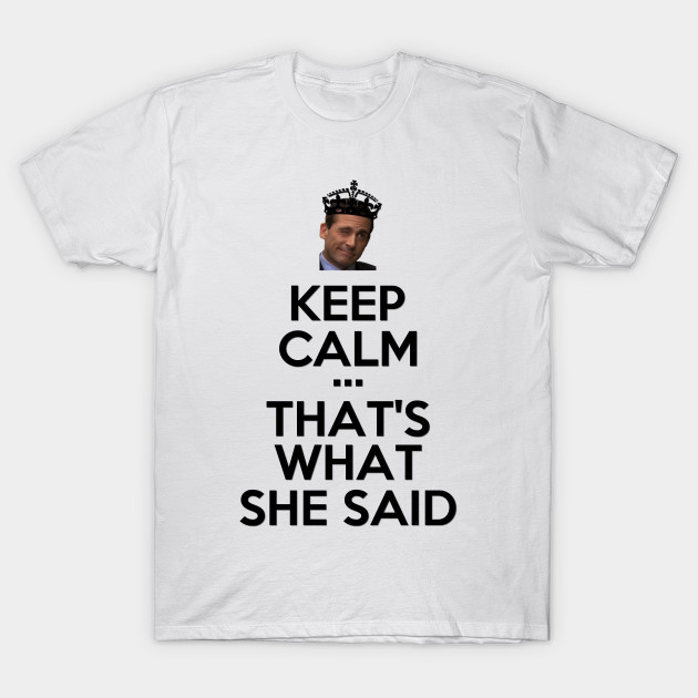 Keep Calm That S What She Said The Office Black Version Michael Scott T Shirt Teepublic Fr
