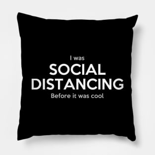 I was social distancing before it was cool Pillow