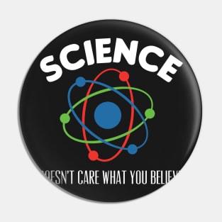 Science Doesn't Care What You Believe Pin