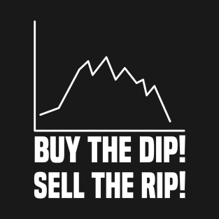 Buy The Dip! Sell The Rip! Crypto Coin Token Trader T-Shirt