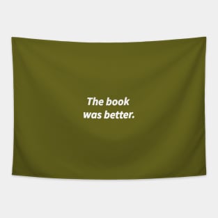 The book was better, Top Funny Slogan Gift for Book Nerds Geeks Tapestry