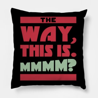 "The Way, This Is" Pillow