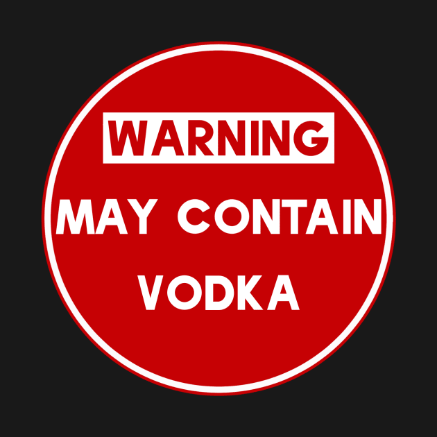 Warning May Contain Vodka by MessageOnApparel