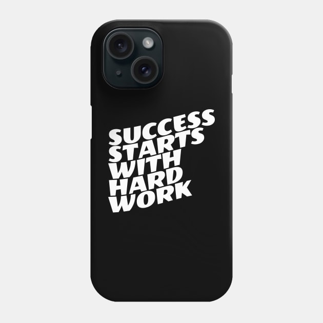 Success Starts With Hardwork Phone Case by Texevod