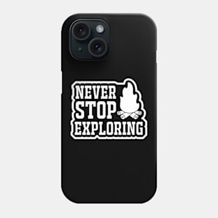 Never Stop Exploring Phone Case