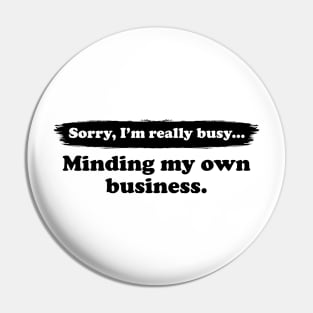 I'm really busy minding my own business | Typography Quote Pin