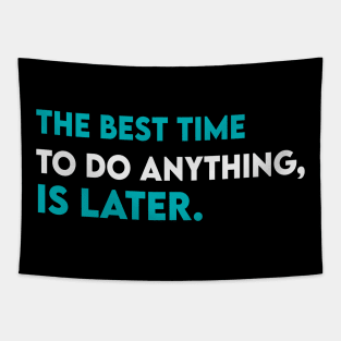 The best time to do anything is later Tapestry